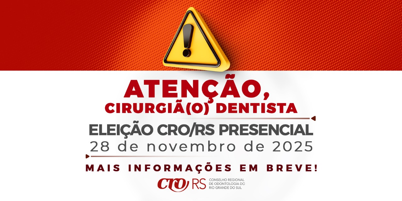 Atenção Cirurgião-Dentista: Eleição do CRO/RS Presencial 28 de Novembro de 2025