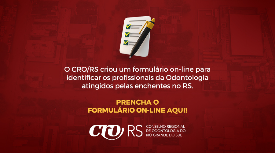 O CRO/RS CRIOU FORMULÁRIO ON-LINE PARA IDENTIFICAR OS PROFISSIONAIS DA ODONTOLOGIA ATINGIDOS PELAS ENCHENTES NO RS
