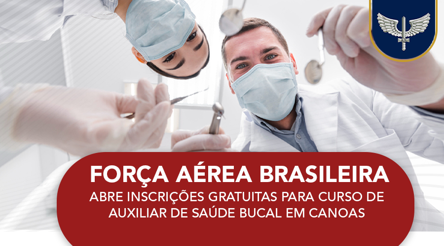 Força Aérea Brasileira abre inscrições gratuitas para curso de  Auxiliar de Saúde Bucal em Canoas