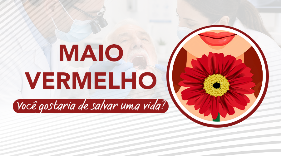 Maio Vermelho: Mês de luta contra o Câncer de Boca