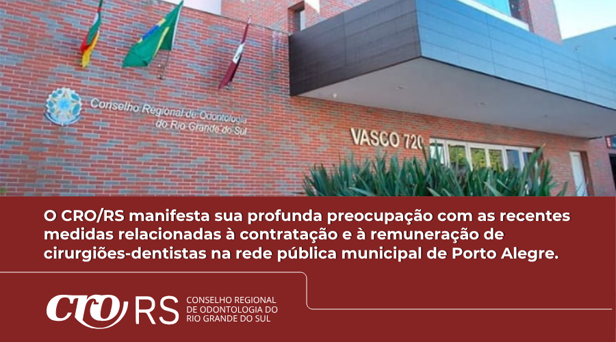 CRO/RS manifesta preocupação com as recentes medidas relacionadas à contratação e à remuneração de cirurgiões-dentistas na rede pública municipal de Porto Alegre