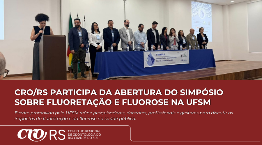 CRO/RS participa da abertura do Simpósio sobre Fluoretação e Fluorose promovido pela UFSM