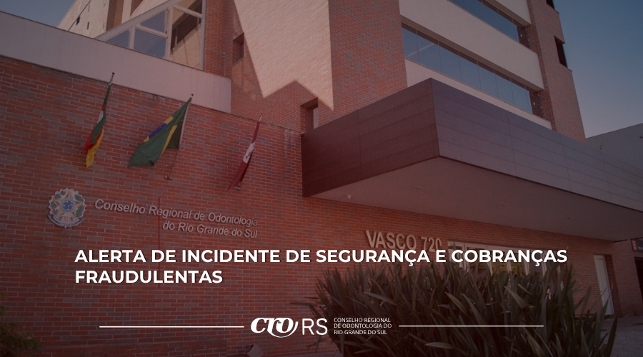 ALERTA DE INCIDENTE DE SEGURANÇA E COBRANÇAS FRAUDULENTAS