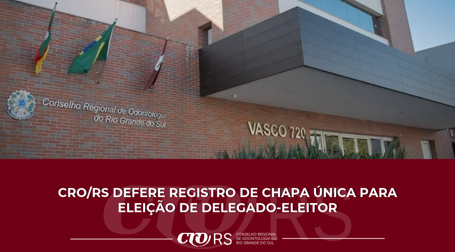 CRO/RS defere registro de chapa única para eleição de Delegado-Eleitor